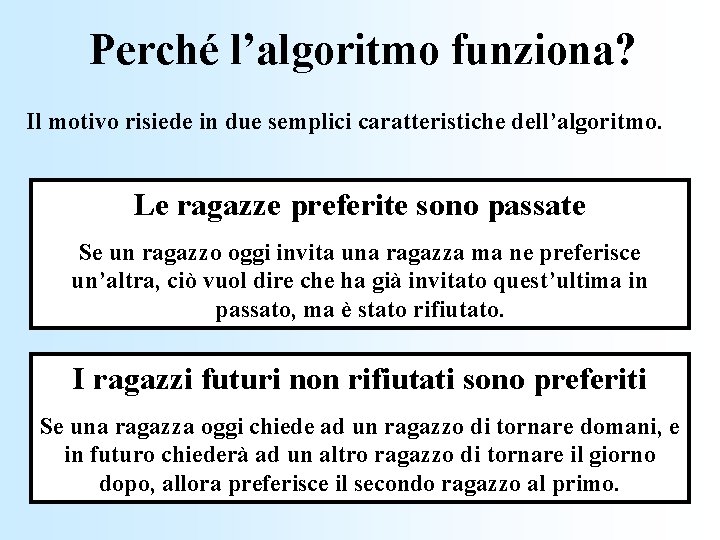 Perché l’algoritmo funziona? Il motivo risiede in due semplici caratteristiche dell’algoritmo. Le ragazze preferite