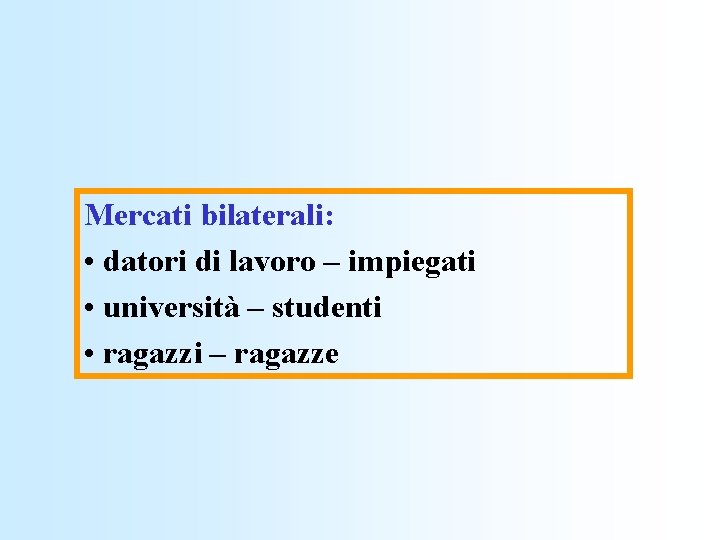 Mercati bilaterali: • datori di lavoro – impiegati • università – studenti • ragazzi