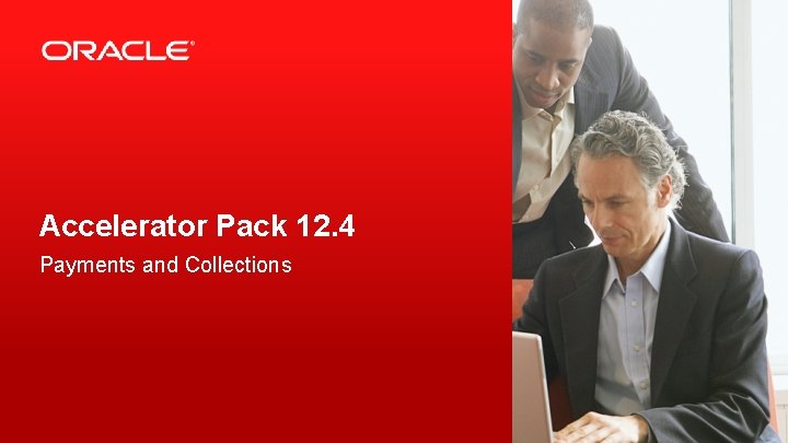 Accelerator Pack 12. 4 Payments and Collections 2 Copyright © 2016, Oracle and/or its