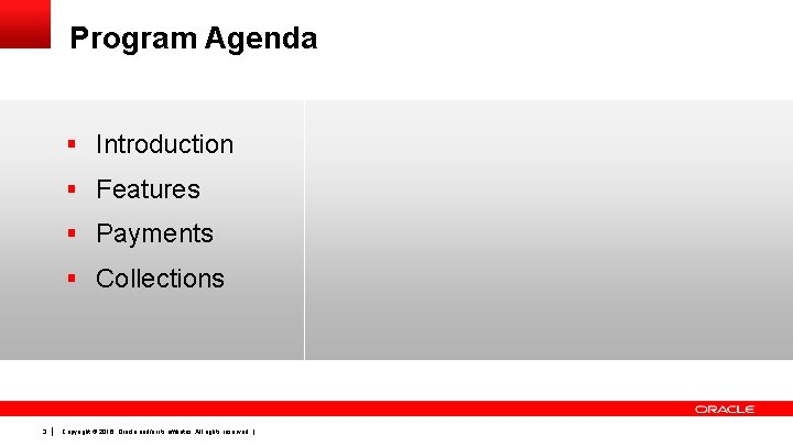 Program Agenda § Introduction § Features § Payments § Collections 3 Copyright © 2016,