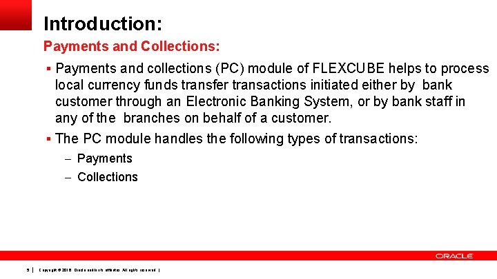 Introduction: Payments and Collections: § Payments and collections (PC) module of FLEXCUBE helps to