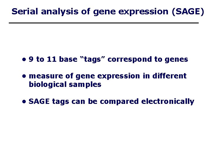 Serial analysis of gene expression (SAGE) • 9 to 11 base “tags” correspond to
