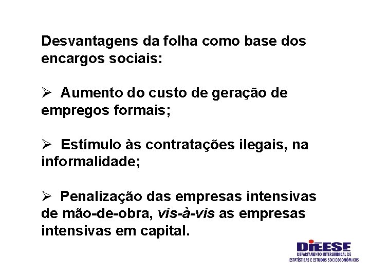 Desvantagens da folha como base dos encargos sociais: Ø Aumento do custo de geração