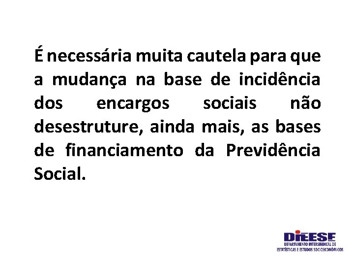 É necessária muita cautela para que a mudança na base de incidência dos encargos