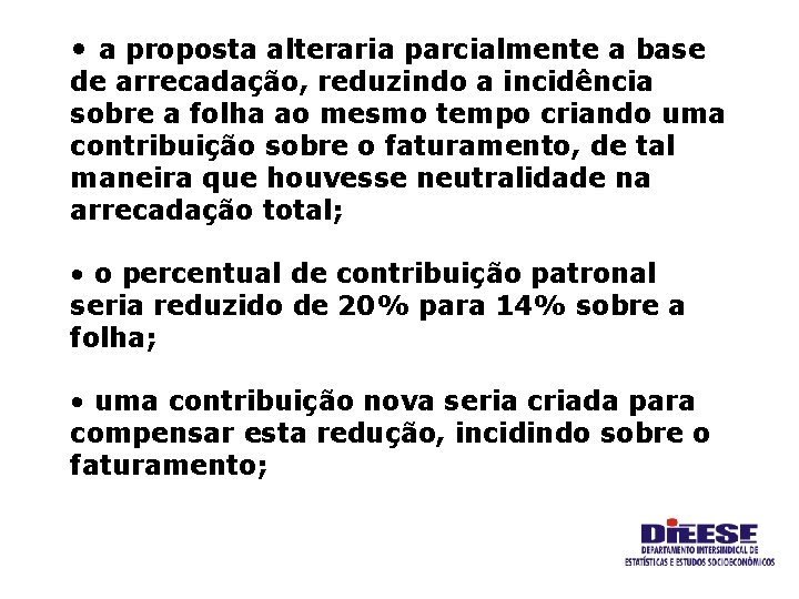  • a proposta alteraria parcialmente a base de arrecadação, reduzindo a incidência sobre