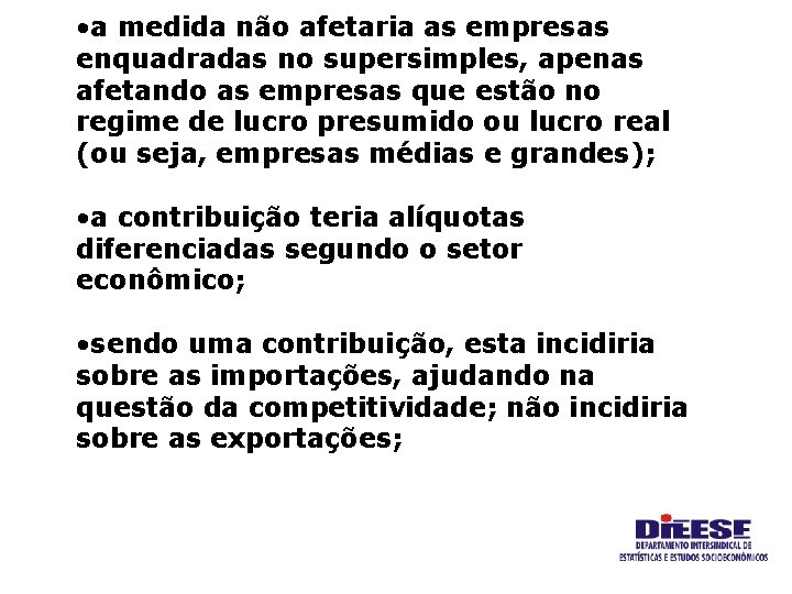  • a medida não afetaria as empresas enquadradas no supersimples, apenas afetando as