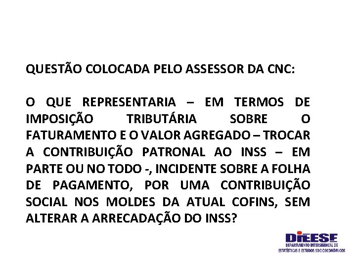 QUESTÃO COLOCADA PELO ASSESSOR DA CNC: O QUE REPRESENTARIA – EM TERMOS DE IMPOSIÇÃO