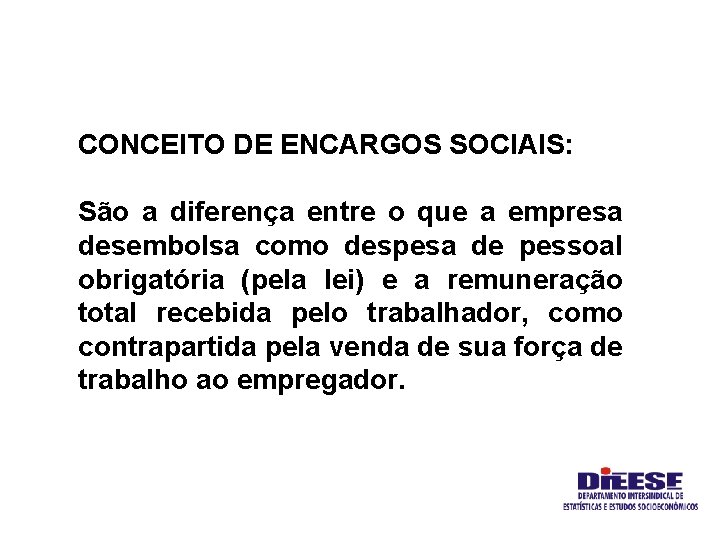 CONCEITO DE ENCARGOS SOCIAIS: São a diferença entre o que a empresa desembolsa como