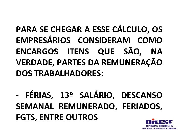 PARA SE CHEGAR A ESSE CÁLCULO, OS EMPRESÁRIOS CONSIDERAM COMO ENCARGOS ITENS QUE SÃO,