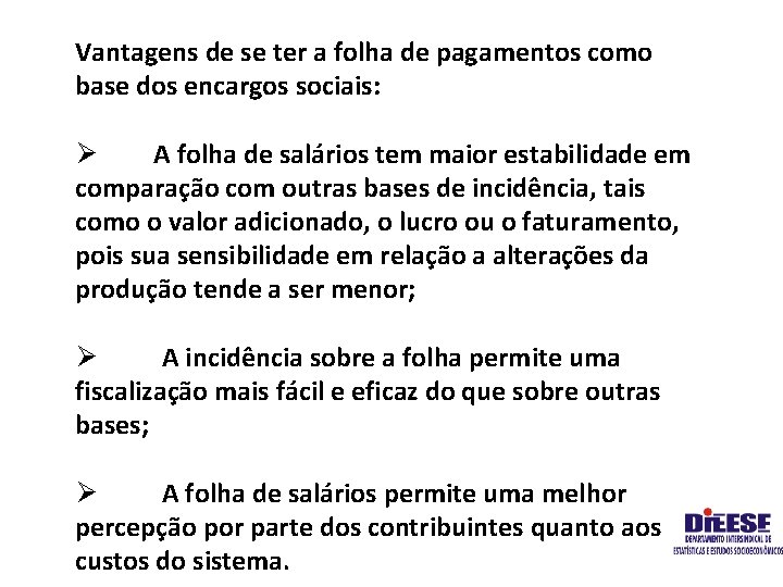 Vantagens de se ter a folha de pagamentos como base dos encargos sociais: Ø