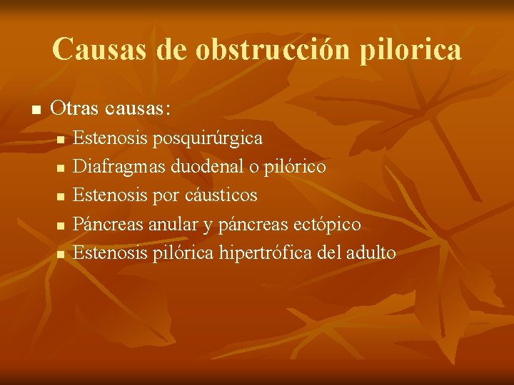 Causas de obstrucción pilorica n Otras causas: n n n Estenosis posquirúrgica Diafragmas duodenal