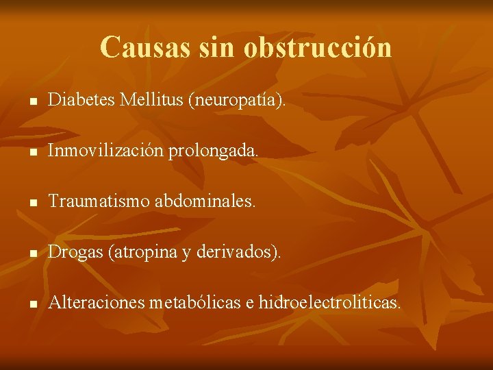 Causas sin obstrucción n Diabetes Mellitus (neuropatía). n Inmovilización prolongada. n Traumatismo abdominales. n