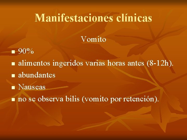 Manifestaciones clínicas Vomito n n n 90% alimentos ingeridos varias horas antes (8 -12