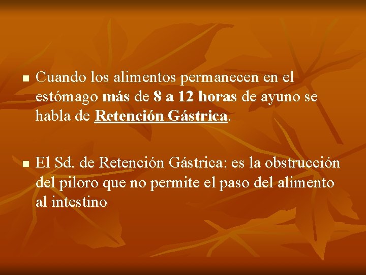 n n Cuando los alimentos permanecen en el estómago más de 8 a 12