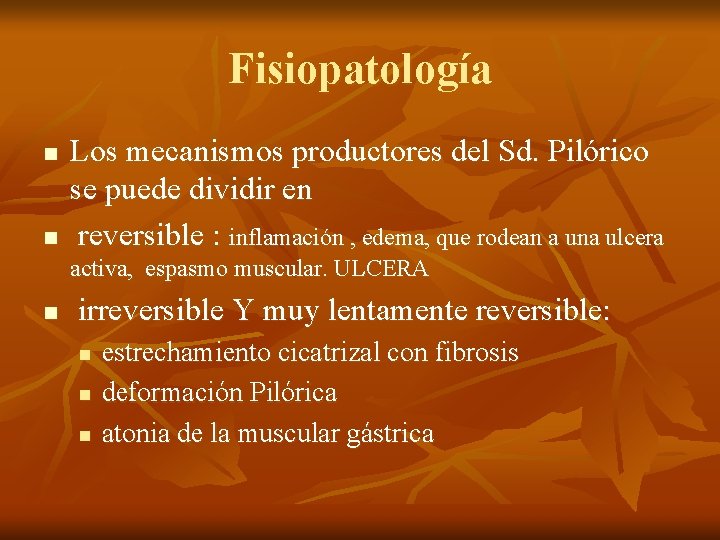 Fisiopatología n n Los mecanismos productores del Sd. Pilórico se puede dividir en reversible