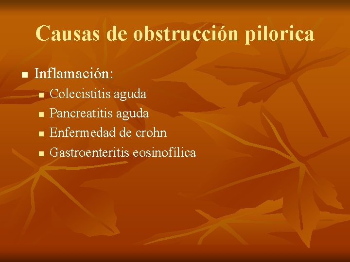 Causas de obstrucción pilorica n Inflamación: n n Colecistitis aguda Pancreatitis aguda Enfermedad de