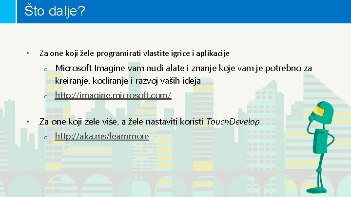 Što dalje? • Za one koji žele programirati vlastite igrice i aplikacije o o