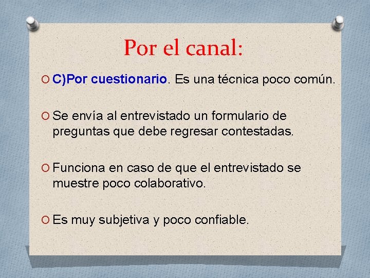 Por el canal: O C)Por cuestionario. Es una técnica poco común. O Se envía