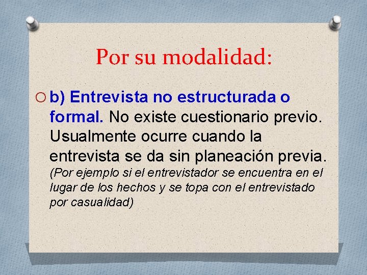 Por su modalidad: O b) Entrevista no estructurada o formal. No existe cuestionario previo.