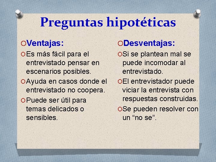 Preguntas hipotéticas OVentajas: O Es más fácil para el entrevistado pensar en escenarios posibles.