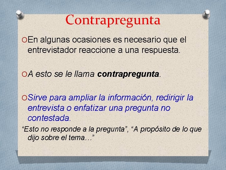 Contrapregunta O En algunas ocasiones es necesario que el entrevistador reaccione a una respuesta.