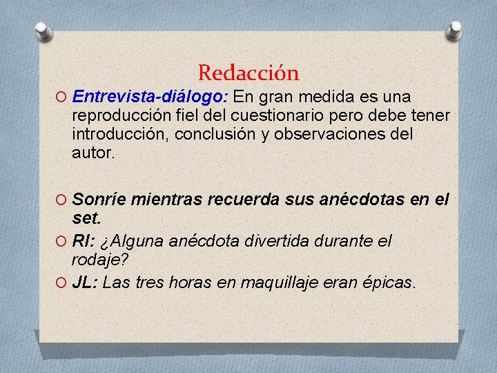 Redacción O Entrevista-diálogo: En gran medida es una reproducción fiel del cuestionario pero debe