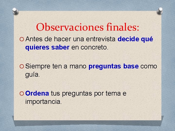 Observaciones finales: O Antes de hacer una entrevista decide qué quieres saber en concreto.