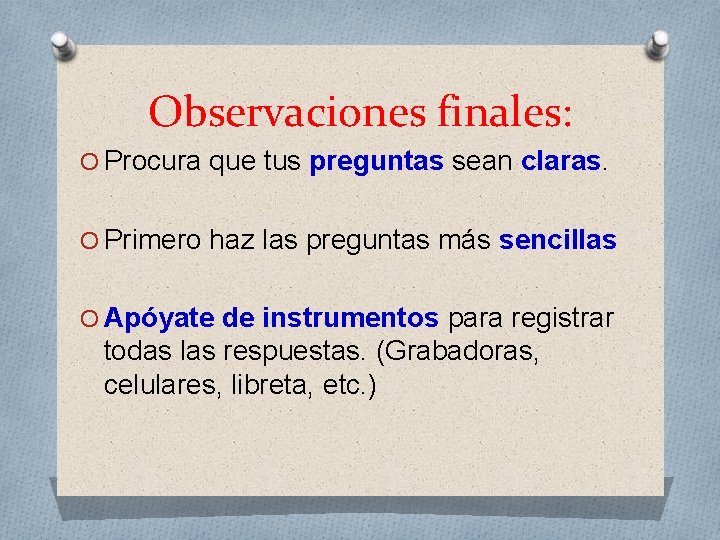 Observaciones finales: O Procura que tus preguntas sean claras. O Primero haz las preguntas