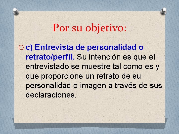 Por su objetivo: O c) Entrevista de personalidad o retrato/perfil. Su intención es que