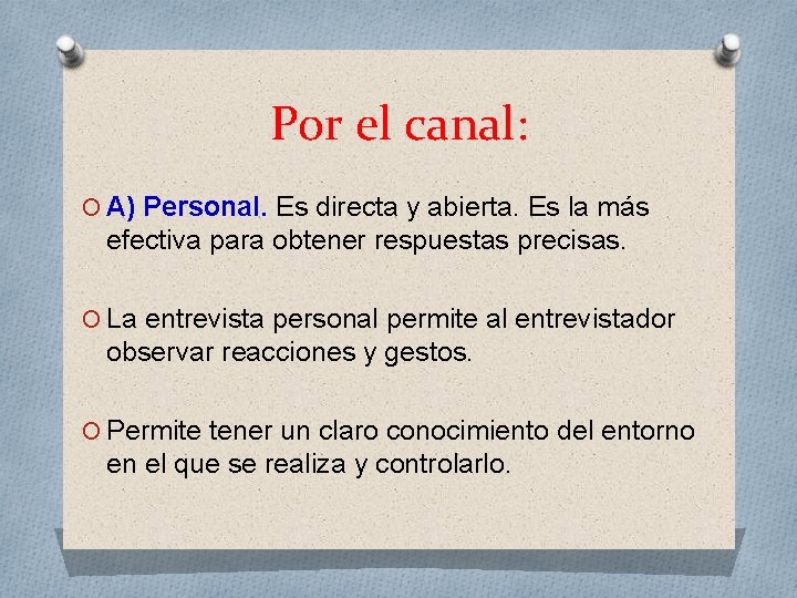 Por el canal: O A) Personal. Es directa y abierta. Es la más efectiva