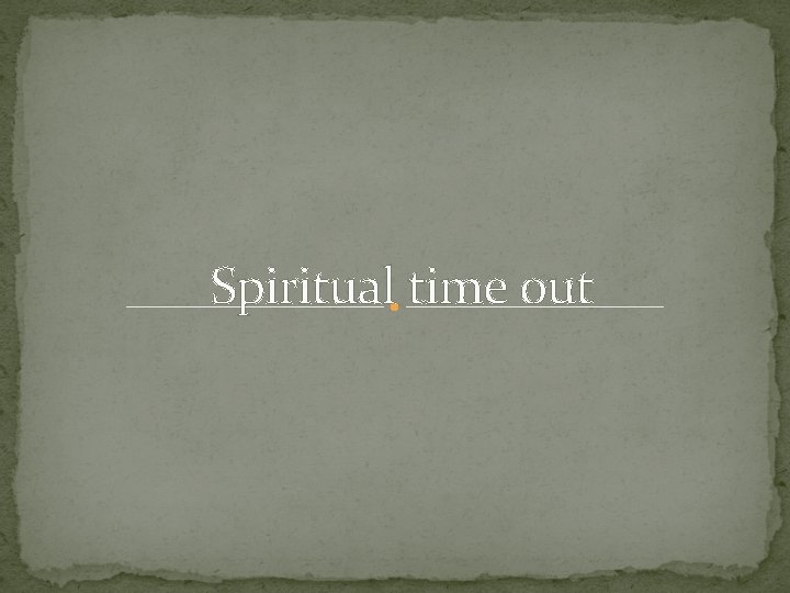 Spiritual time out 