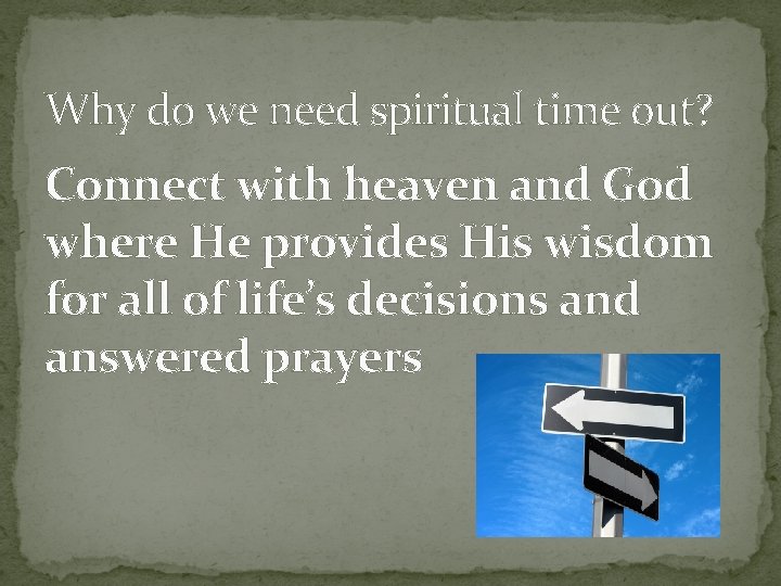 Why do we need spiritual time out? Connect with heaven and God where He