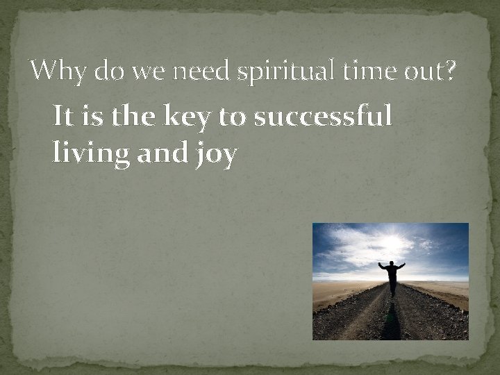 Why do we need spiritual time out? It is the key to successful living