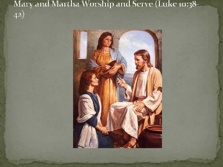 Mary and Martha Worship and Serve (Luke 10: 3842) 