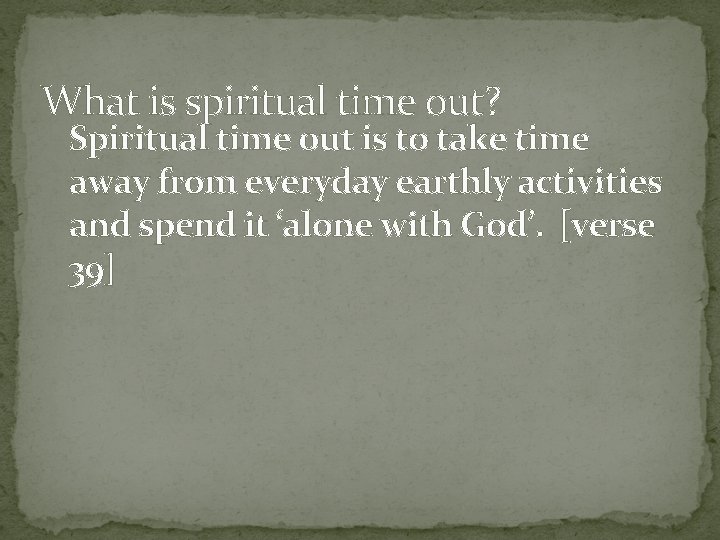 What is spiritual time out? Spiritual time out is to take time away from