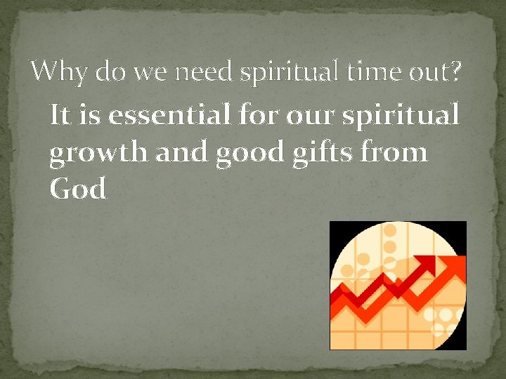 Why do we need spiritual time out? It is essential for our spiritual growth