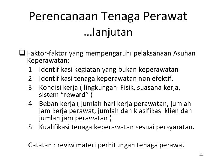 Perencanaan Tenaga Perawat …lanjutan q Faktor-faktor yang mempengaruhi pelaksanaan Asuhan Keperawatan: 1. Identifikasi kegiatan