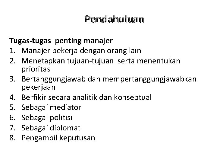 Pendahuluan Tugas-tugas penting manajer 1. Manajer bekerja dengan orang lain 2. Menetapkan tujuan-tujuan serta