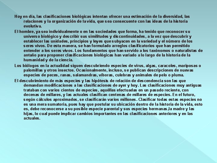 Hoy en día, las clasificaciones biológicas intentan ofrecer una estimación de la diversidad, las