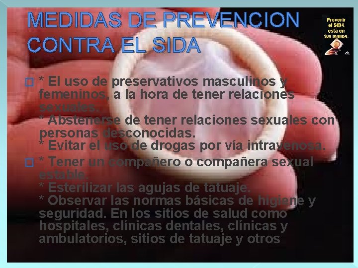 MEDIDAS DE PREVENCION CONTRA EL SIDA * El uso de preservativos masculinos y femeninos,