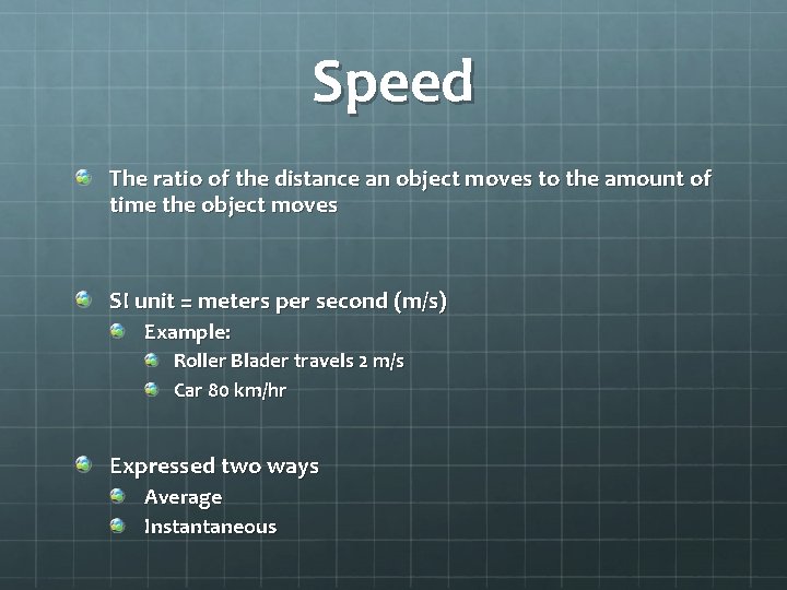 Speed The ratio of the distance an object moves to the amount of time