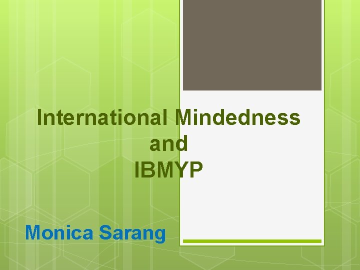 International Mindedness and IBMYP Monica Sarang 