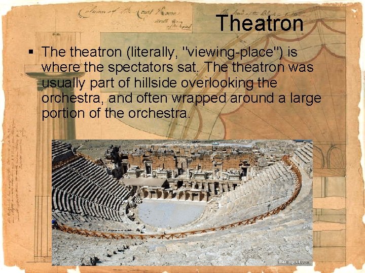 Theatron § The theatron (literally, "viewing-place") is where the spectators sat. The theatron was