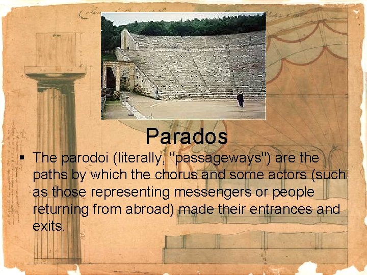 Parados § The parodoi (literally, "passageways") are the paths by which the chorus and