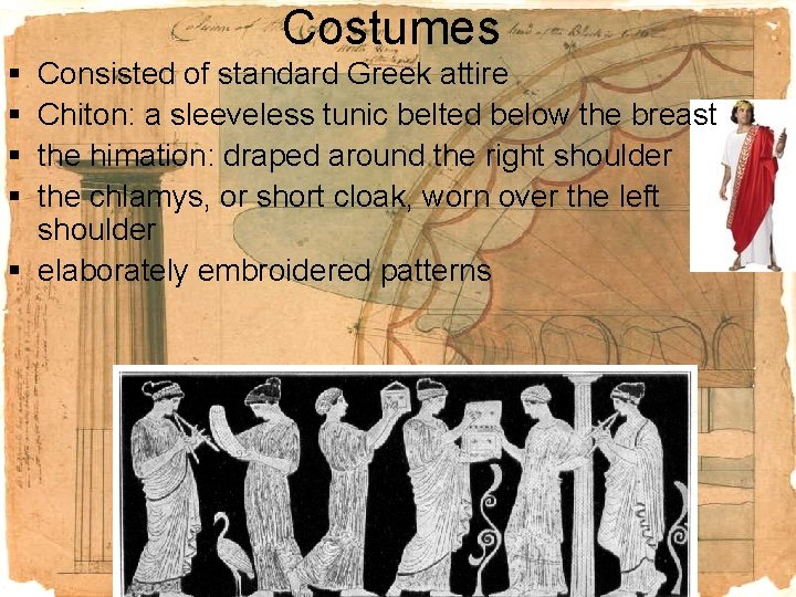 Costumes § § Consisted of standard Greek attire Chiton: a sleeveless tunic belted below