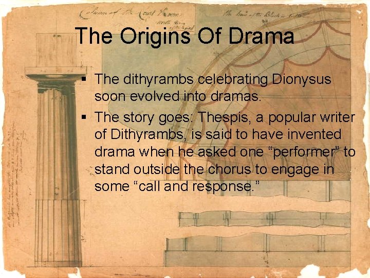 The Origins Of Drama § The dithyrambs celebrating Dionysus soon evolved into dramas. §