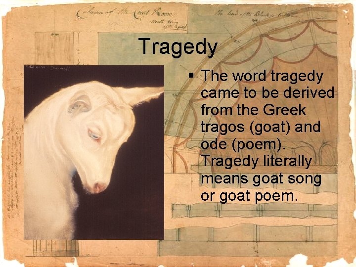 Tragedy § The word tragedy came to be derived from the Greek tragos (goat)