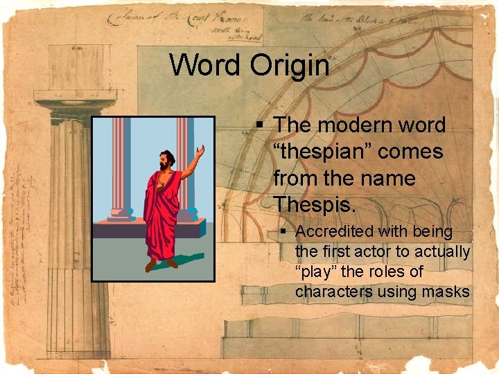 Word Origin § The modern word “thespian” comes from the name Thespis. § Accredited