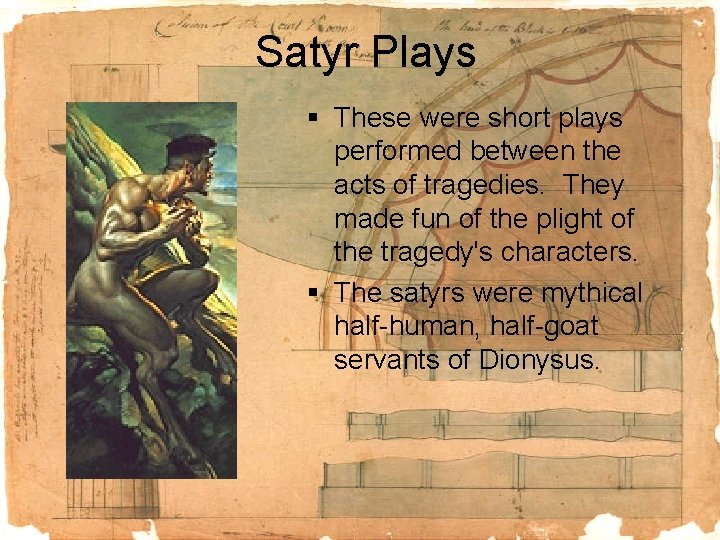 Satyr Plays § These were short plays performed between the acts of tragedies. They