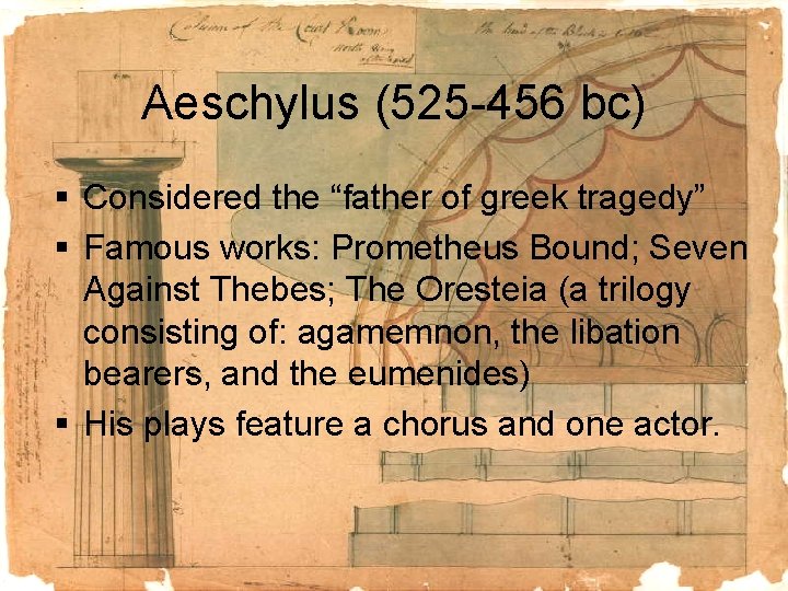 Aeschylus (525 -456 bc) § Considered the “father of greek tragedy” § Famous works:
